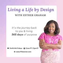 Living a Life by Design with Esther Graham: It's the journey  back to you & living 365 days of purpo