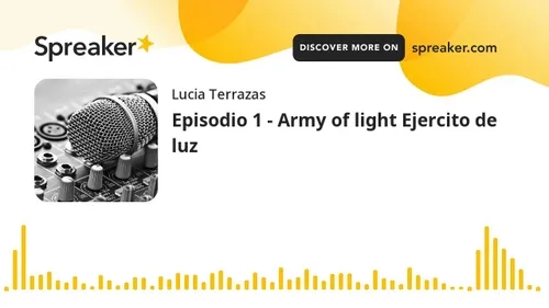 Episodio 1 - Army of light Ejercito de luz (hecho con Spreaker)