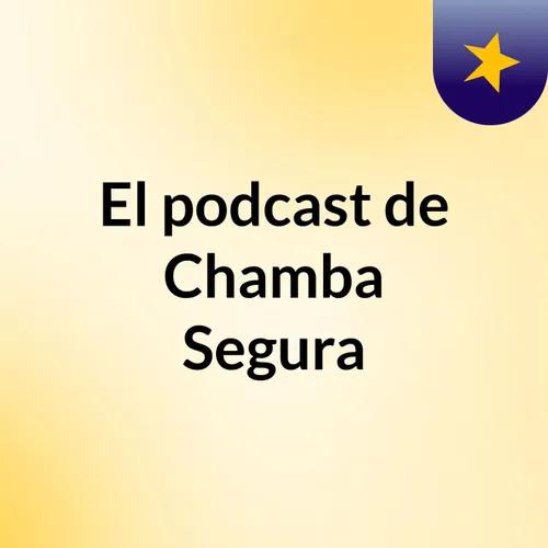 El podcast de Chamba Segura