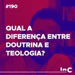 #190 - Qual a diferença entre Doutrina e Teologia? - c/ Igor Miguel