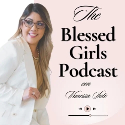  Blessed Girl Podcast por Vanessa Soto