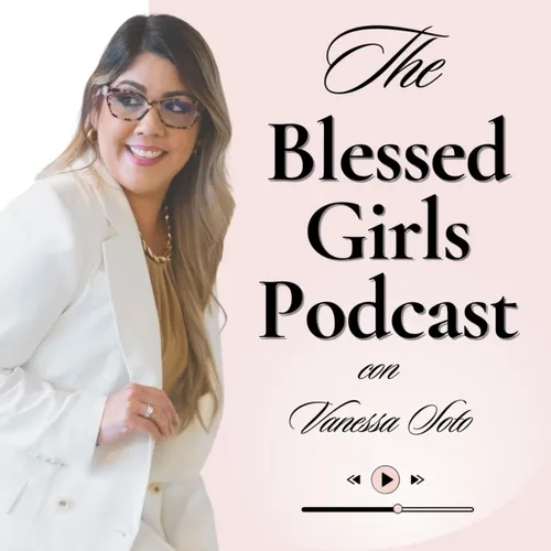  Blessed Girl Podcast por Vanessa Soto