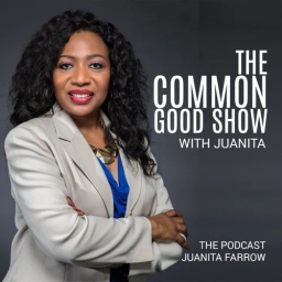 “The Common Good Show with Juanita: The Podcast”