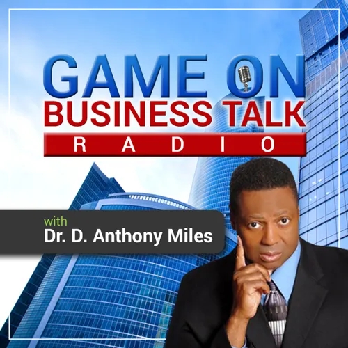 "Game On Business Talk" with Dr. D. Anthony Miles
