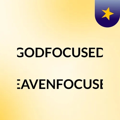 Episode 2 - #GODFOCUSED #HEAVENFOCUSED