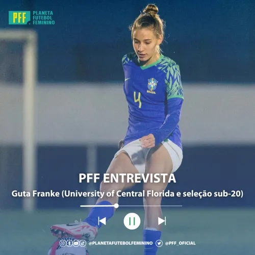 PFF ENTREVISTA - Guta Franke (University of Central Florida e seleção sub-20)