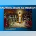 "KNOWING JESUS AS MESSIAH" - From series- KNOWING JESUS Part 5