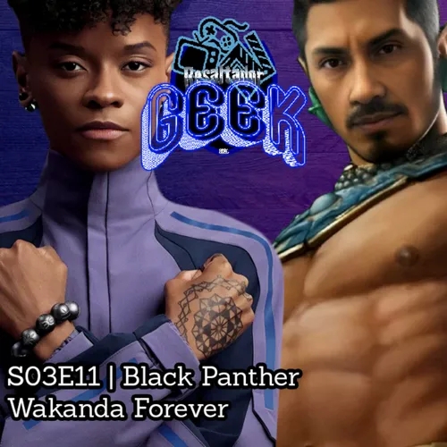#ResaltadorGeek | S03E11 Black Panther Wakanda Forever