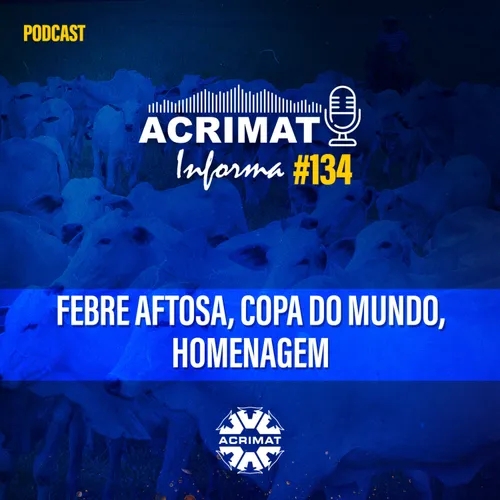 Acrimat Informa #134 - Febre aftosa, Copa do Mundo, Homenagem