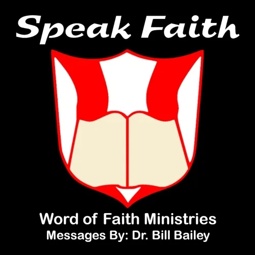 Speak Faith | Dr. Bill Bailey | Word of Faith Ministries