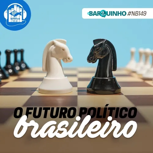 #NB149 – O futuro político brasileiro