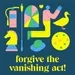 Part ???: Forgive The Vanishing Act!