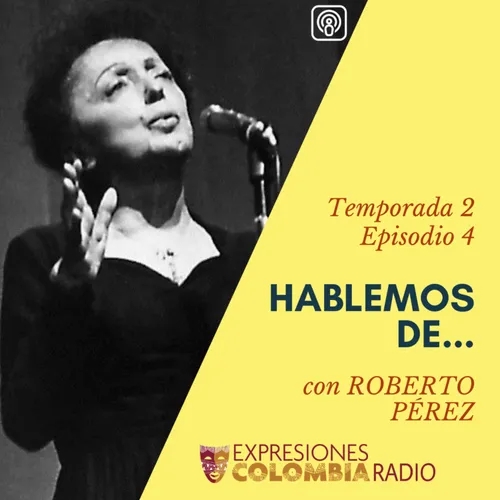 EP 15 HABLEMOS DE... EDITH PIAF con Roberto Pérez