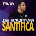 #102/365 - Jeovah M’kadesh - o Senhor santifica