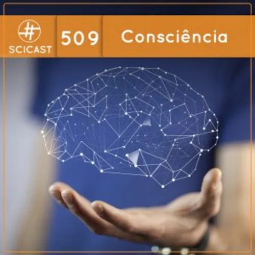 Consciência (SciCast #509)