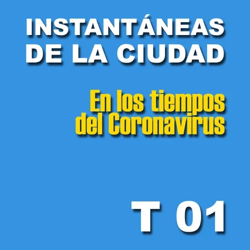 TEMPORADA 01 Instantáneas de la Ciudad en los Tiempos del Coronavirus