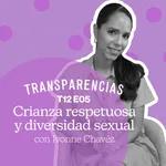 T12 E5 Crianza respetuosa y diversidad sexual con Ivonne Chavéz