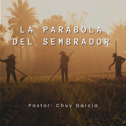 LA PARABOLA DEL SEMBRADOR PTE. 2 | CHUY GARCIA | 8 AM | DOM 16 ABR. 2023