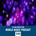 Vlad Positive — World Music Podcast 310