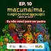 Macunaíma - EP 10: Eu não nasci para ser pedra