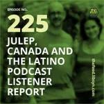 225 Julep, Canada and The Latino Podcast Listener Report