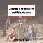 Cuéntame Más - Despojo y restitución en Mitla, Oaxaca, con Hilary Morgan V. Leathem, Guillermo Ramón Celis y Marco Méndez