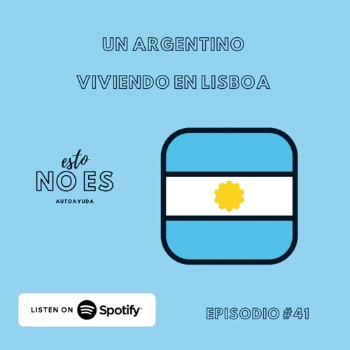 E41: Un Argentino viviendo en Lisboa