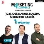 Cómo fidelizar clientes unificando los datos omnicanal, con José Manuel Maseda y Roberto García (Wapping) [103]