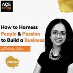 How to harness people and passion to build a business - Amita Jalan