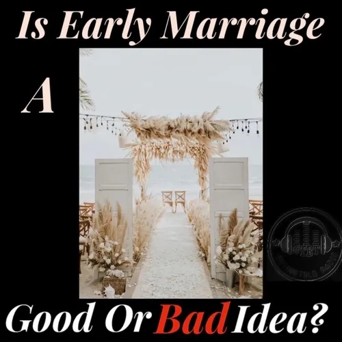 Ep. 84 - Is Early Marriage A Good Or Bad Idea
