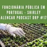 Bióloga Funcionária Pública em Portugal - Shirley Alencar Podcast DRP #17