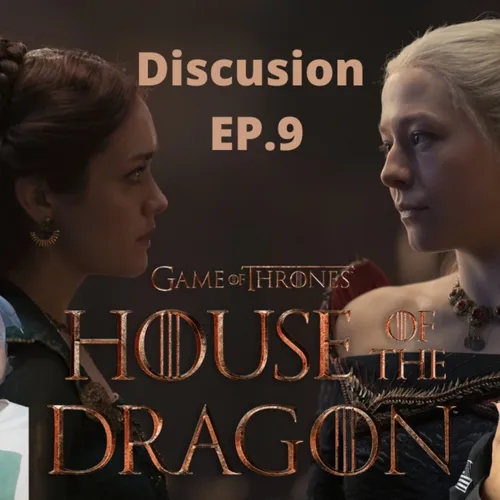 Episode 407 : House of the Dragon Ep 9 DiscussionEpisodio 407: La Casa del Dragon Ep 9 Discusion