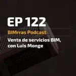 122 Venta de servicios BIM, con Luis Monge