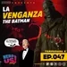 La Venganza The Batman- eps47