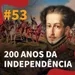 #53 - 200 anos de Independência do Brasil