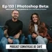 Ep 133 | Photoshop Beta: nem tudo o que parece é