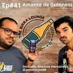 Ep#41 - "Amante de la Guinness" feat Antonio Hernández @antoniojose8
