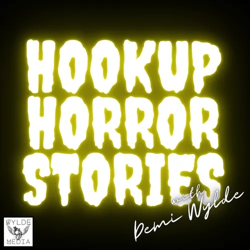 #HookupHorrorStories with Demi Wylde