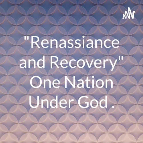"Renaissance and Recovery" One Nation Under God .