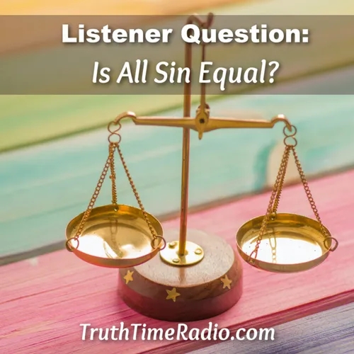 Is All Sin Equal? (Listener Question)