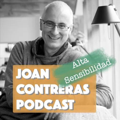 Joan Contreras Podcast, el podcast de las Personas de Alta Sensibilidad. 