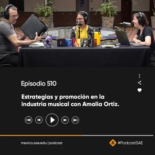 Episodio 510 - #PodcastSAE, estrategias y promoción en la industria musical con Amalia Ortiz.
