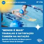 #136 TRABALHO E SATISFAÇÃO, TAMBÉM NA NATAÇÃO por Ricardo de Moura para o "Gotas de Energia"