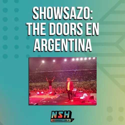 209. NSH - Showsazo: The Doors en Argentina
