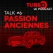 Talk #6 : Passion Anciennes