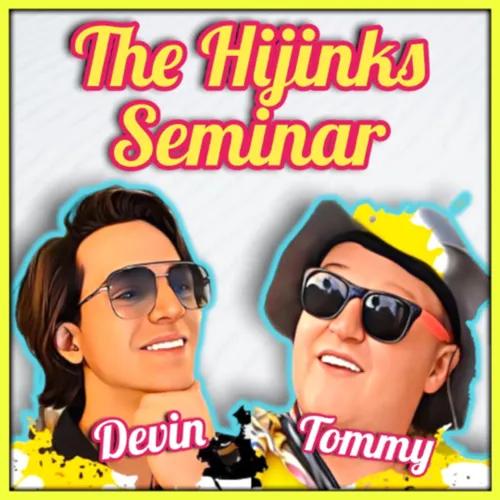 “The Hijinks Seminar” with Tommy and Devin