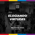 ELOGIANDO VIRTUDES // Pr. Ayrton Zorzi