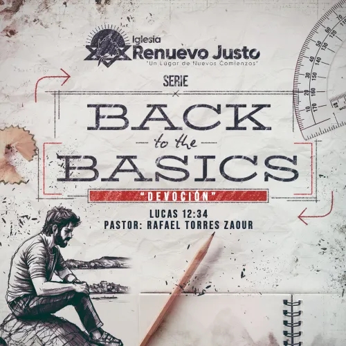"Serie Back to te Basics - Eps 2. Devoción"  Lucas 12:34 por nuestro pastor Rafael Torres Zacour