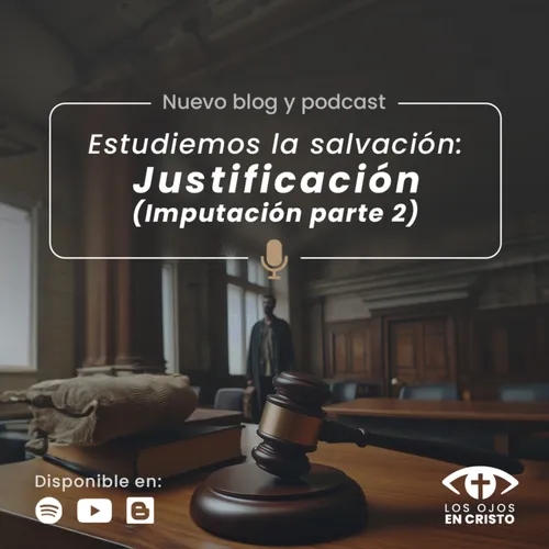 Estudiemos la salvación: Justificación (Imputación parte 2) - Los ojos en Cristo