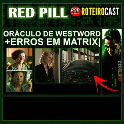 ERROS NA MATRIX, WESTWORD + ORÁCULO| [ Red Pill ] RoteiroCast 